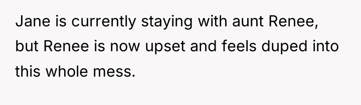 Jane is currently staying with aunt Renee, but Renee is...