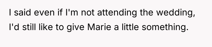 I said even if I'm not attending the wedding, I'd...