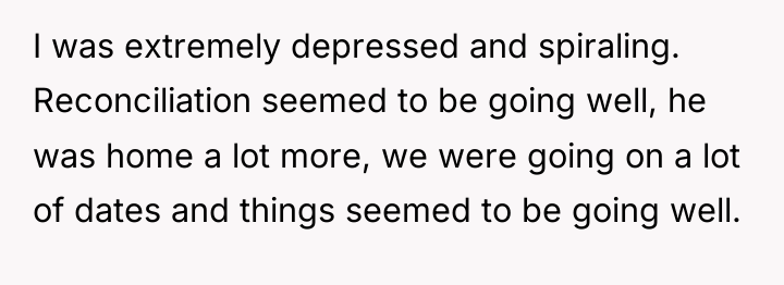 I was extremely depressed and spiraling. Reconciliation seemed to be...