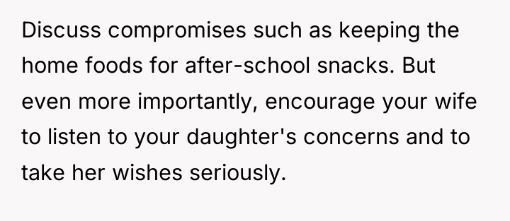 Discuss compromises such as keeping the home foods for after-school...