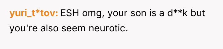 yuri_t*tov ESH omg, your son is a d**k but you're...