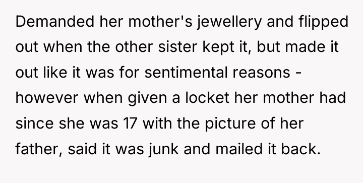 Demanded her mother's jewellery and flipped out when the other...