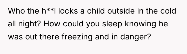 Who the h**l locks a child outside in the cold...