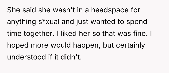 She said she wasn't in a headspace for anything s*xual...