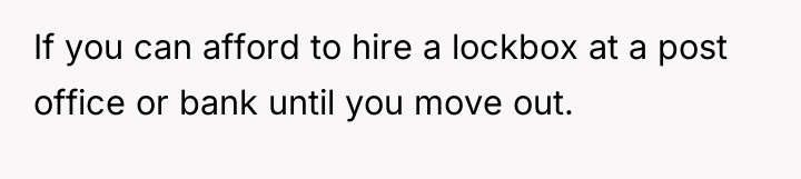 If you can afford to hire a lockbox at a...