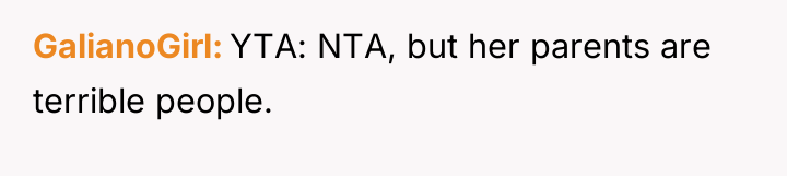 GalianoGirl YTA: NTA, but her parents are terrible people.