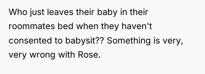 Who just leaves their baby in their roommates bed when...