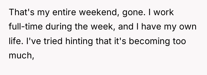 That's my entire weekend, gone. I work full-time during the...