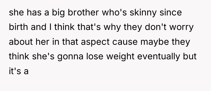she has a big brother who's skinny since birth and...