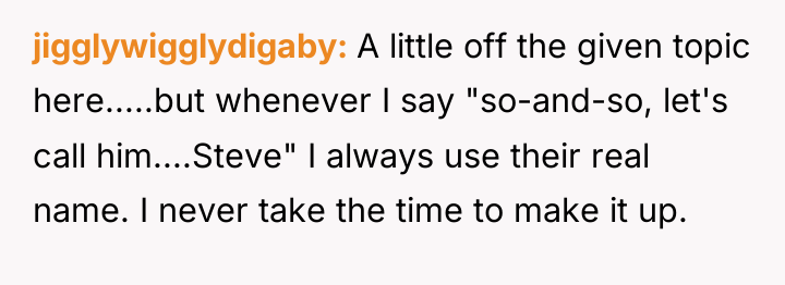 jigglywigglydigaby A little off the given topic here.....but whenever I...