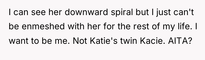 I can see her downward spiral but I just can't...