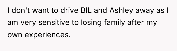 I don't want to drive BIL and Ashley away as...