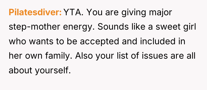 Pilatesdiver YTA. You are giving major step-mother energy. Sounds like...