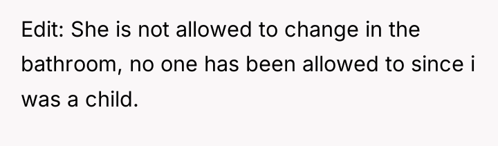Edit: She is not allowed to change in the bathroom,...