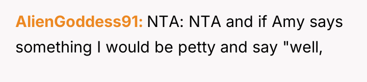 AlienGoddess91 NTA: NTA and if Amy says something I would...