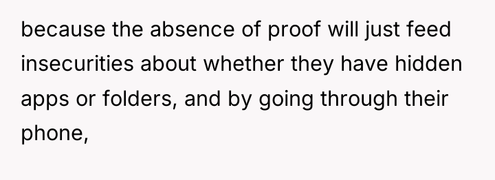 because the absence of proof will just feed insecurities about...