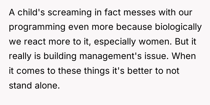 A child's screaming in fact messes with our programming even...