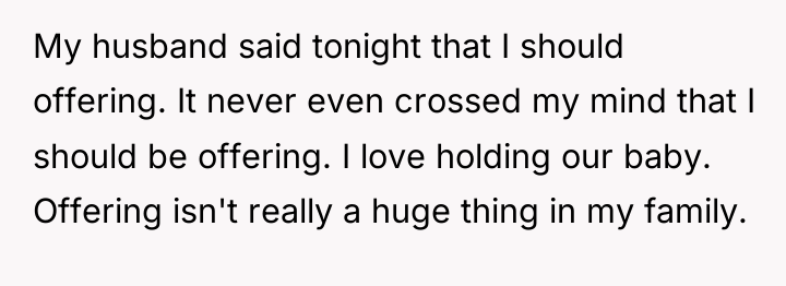 My husband said tonight that I should offering. It never...