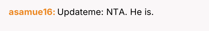 asamue16 Updateme: NTA. He is.