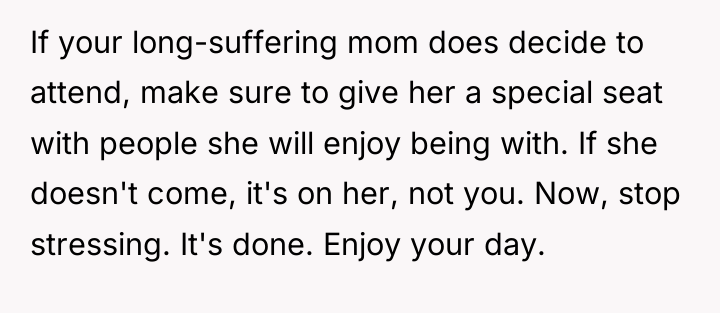 If your long-suffering mom does decide to attend, make sure...