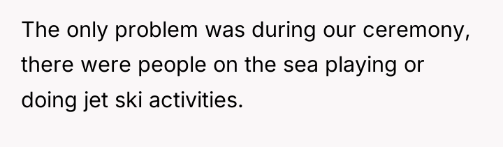 The only problem was during our ceremony, there were people...