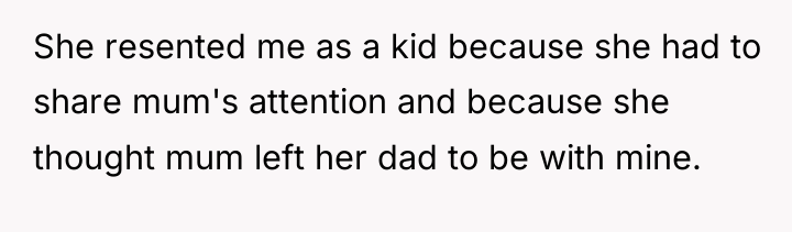 She resented me as a kid because she had to...