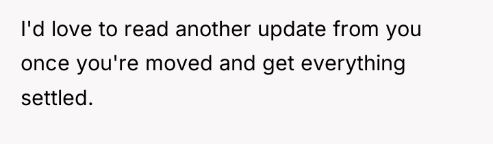 I'd love to read another update from you once you're...
