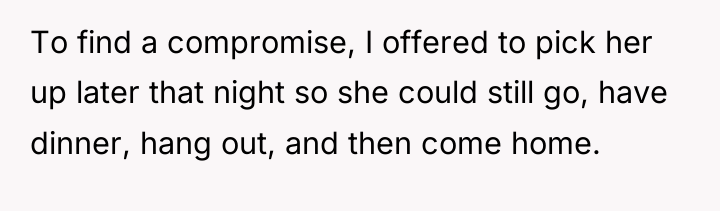 To find a compromise, I offered to pick her up...