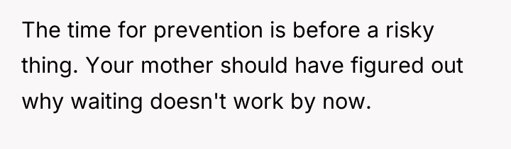 The time for prevention is before a risky thing. Your...