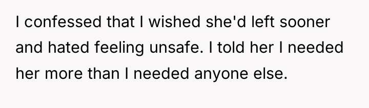 I confessed that I wished she'd left sooner and hated...