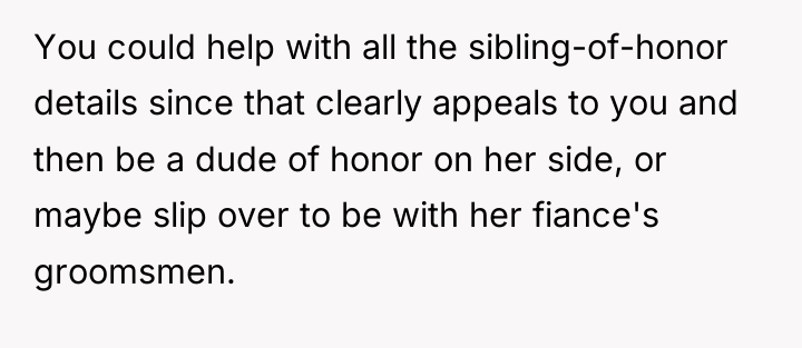 You could help with all the sibling-of-honor details since that...