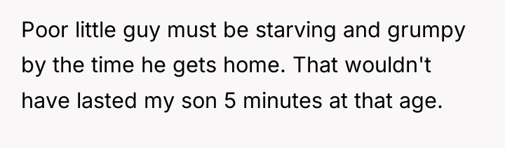Poor little guy must be starving and grumpy by the...