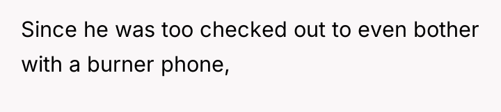 Since he was too checked out to even bother with...