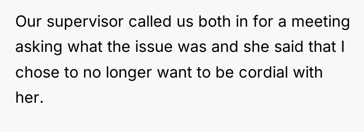 Our supervisor called us both in for a meeting asking...