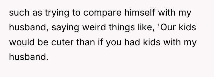 such as trying to compare himself with my husband, saying...