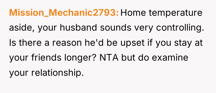 Mission_Mechanic2793 Home temperature aside, your husband sounds very controlling. Is...