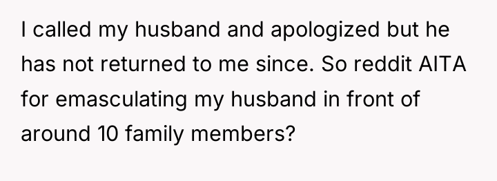 I called my husband and apologized but he has not...
