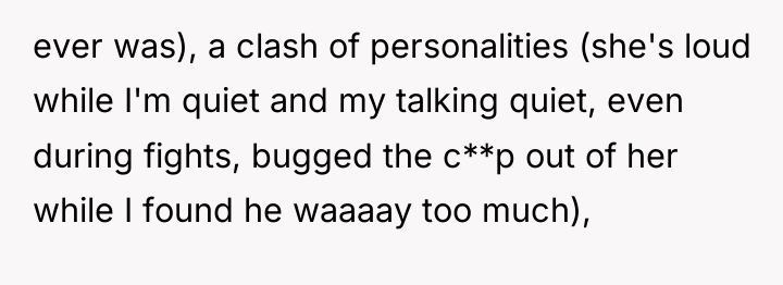 ever was), a clash of personalities (she's loud while I'm...