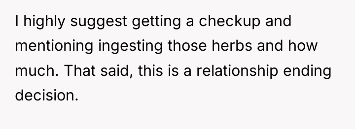 I highly suggest getting a checkup and mentioning ingesting those...