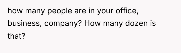 how many people are in your office, business, company? How...