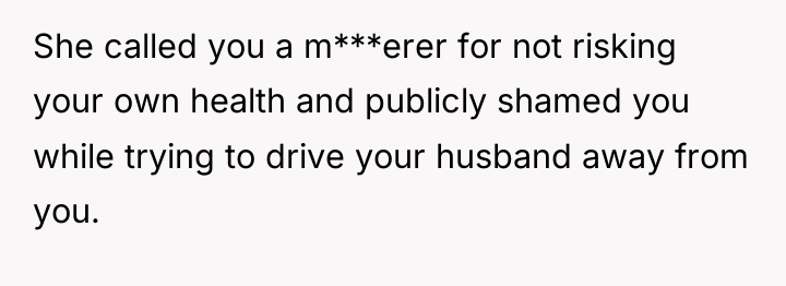 She called you a m***erer for not risking your own...