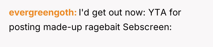 evergreengoth I'd get out now: YTA for posting made-up ragebait...