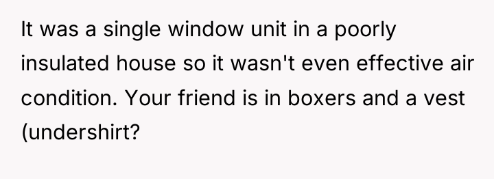 It was a single window unit in a poorly insulated...