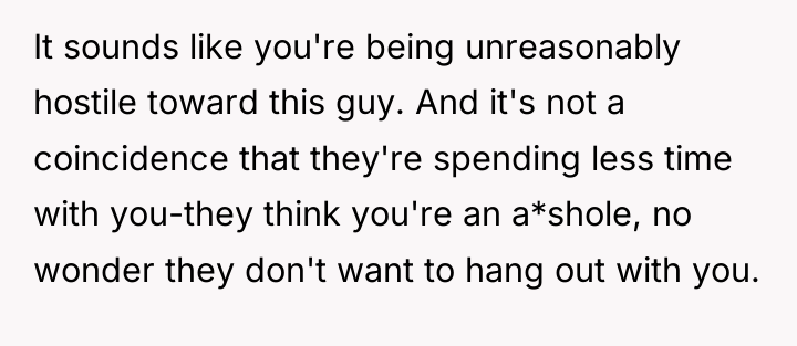 It sounds like you're being unreasonably hostile toward this guy....