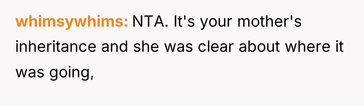 whimsywhims NTA. It's your mother's inheritance and she was clear...