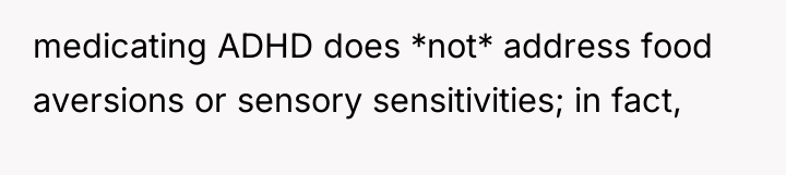 medicating ADHD does *not* address food aversions or sensory sensitivities;...