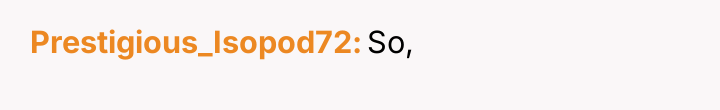 Prestigious_Isopod72 So,