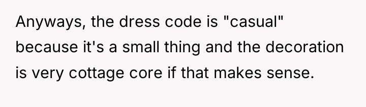 Anyways, the dress code is "casual" because it's a small...