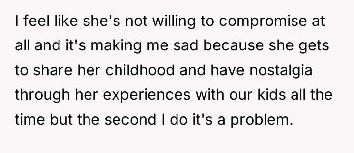 I feel like she's not willing to compromise at all...