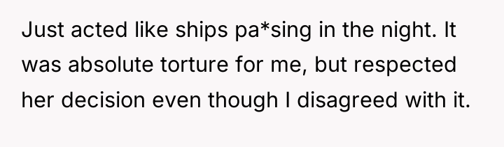 Just acted like ships pa*sing in the night. It was...